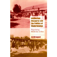 Intellectual Discourse and the Politics of Modernization -Negotiating Modernity in Iran (Cambridge Cultural Social Studies) Book