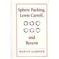 Sphere Packing, Lewis Carroll, and Reversi: Martin Gardner's New Mathematical Diversions: 03 Book