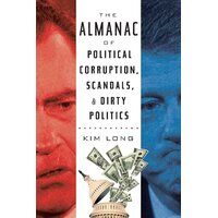 The Almanac of Political Corruption, Scandals, and Dirty Politics Book