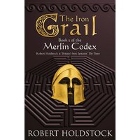 The Iron Grail: Book 2 of the Merlin Codex (Gollancz S.F.) Book