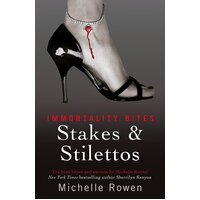 Stakes & Stilettos: An Immortality Bites Novel (IMMORTALITY BITES) - Hardcover