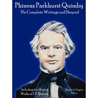 Phineas Parkhurst Quimby: His Complete Writings and Beyond - Ronald Hughes