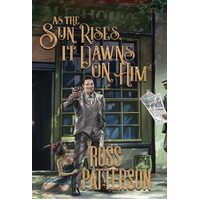 As The Sun Rises It Dawns On Him - Ross Patterson