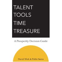 Talent Tools Time Treasure - A Prosperity Decision Guide - David Wick