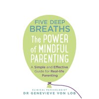 Five Deep Breaths: The Power of Mindful Parenting - Paperback Book