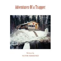 Adventures Of a Trapper -Victor Serhienko Paperback Book