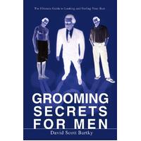 Grooming Secrets for Men: The Ultimate Guide to Looking and Feeling Your Best