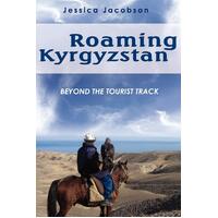 Roaming Kyrgyzstan: Beyond the Tourist Track -Jessica Jacobson Paperback Book
