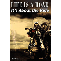 Life Is a Road, It's About the Ride -Meyer Daniel Book