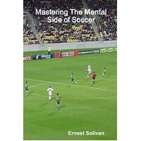 Mastering The Mental Side Of Soccer -Ernest Solivan Paperback Book