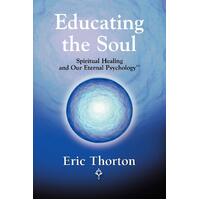 Educating the Soul: Spiritual Healing and Our Eternal Psychology - Paperback