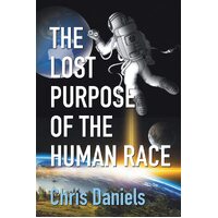 The Lost Purpose of the Human Race - Chris Daniels