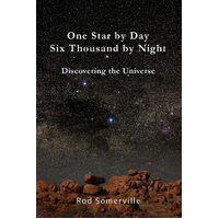 One Star By Day Six Thousand By Night: Discovering the Universe - Rodney Somerville