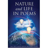 NATURE & LIFE IN POEMS --- PARTS I & II - DR. BELLARIO AHOY NGONG GENG