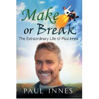 Make or Break: The Extraordinary Life of Paul Innes - Paul Innes
