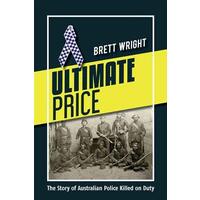 Ultimate Price: The Story of Australian Police Killed on Duty - History Book