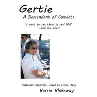Gertie: -A Descendant of Convicts -Barrie Blakeway History Book