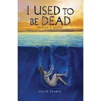 I Used to Be Dead -Tahlia's Story -Pearce, Colin Fiction Book