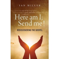 Here am I; Send me!: Rediscovering the Gospel -Ian Miller Religion Book