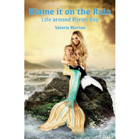 Blame it on the Rain -Life around Byron Bay -Valerie Morton Travel Book