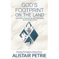 Gods Footprint on the Land: Uncovering, Discovering, and Recovering the Purposes of God  - Alistair Petrie