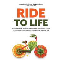 Ride to LIfe: A no-nonsense program for breaking your familys cycle of obesity and connecting to a healthier, happier life - Dr Gary Leong