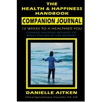 The Health and Happiness Handbook COMPANION JOURNAL - Danielle Aitken