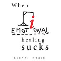 When Emotional Healing Sucks - Lionel Kools