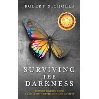 Surviving the Darkness: Lessons learned from a battle with depression and anxiety - Robert Nicholls