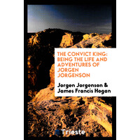 The Convict King: Being the Life and Adventures of Jorgen Jorgenson - History