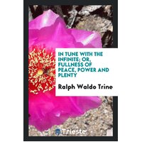 In Tune with the Infinite Ralph Waldo Trine Paperback Book