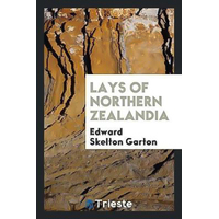 Lays of Northern Zealandia -Edward Skelton Garton Book