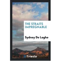 The Straits Impregnable Sydney De Loghe Paperback Book