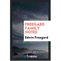 Freegard Family Notes Edwin Freegard Paperback Book