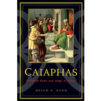 Caiaphas: Friend of Rome and Judge of Jesus? -Helen K. Bond Biography Book