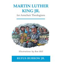 Martin Luther King Jr. for Armchair Theologians - Rufus Jr. Burrow