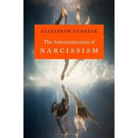 The Americanization of Narcissism -Lunbeck, Elizabeth Psychology Book