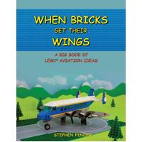 When Bricks Get Their Wings: A Big Book of LEGO Aviation Ideas Paperback Book
