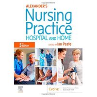 Alexanders Nursing Practice: Hospital and Home - Ian Peate OBE FRCN EN(G) RGN DipN (Lond) RNT BEd(Hons) MA(Lond) LLM