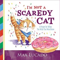 I'm Not a Scaredy Cat: A Prayer for When You Wish You Were Brave [Board book]