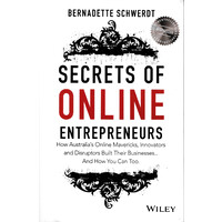 Secrets of Online Entrepreneurs -How Australia's Online Mavericks, Innovators and Disruptors Built Their Businesses ... and How You Can Too Book