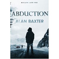 Abduction (Alex Caine) Alan Baxter Paperback Book