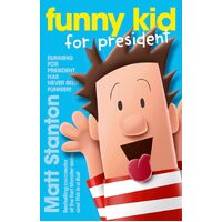 Funny Kid for President (Funny Kid, #1): The hilarious, laugh-out-loud childrens series for 2024 from million-copy mega-bestselling author Matt 