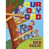 Our DIY Dad -Ned Culic Children's Book