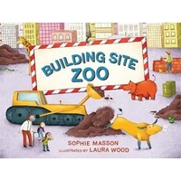 Building Site Zoo -Sophie Masson,Laura Wood Children's Book