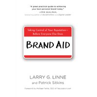 Brand Aid: Taking Control Of Your Reputation - Before Everyone Else Does