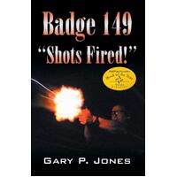 Badge 149: "Shots Fired!" Gary P. Jones Paperback Book