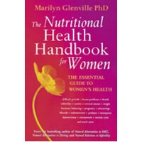 The Nutritional Health Handbook For Women: The essential guide to womens health - Marilyn Glenville
