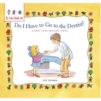 A First Look At: Healthy Teeth: Do I have to go to the Dentist? Hardcover