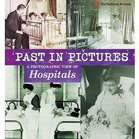 Past in Pictures: A Photographic View of Hospitals (Past in Pictures)